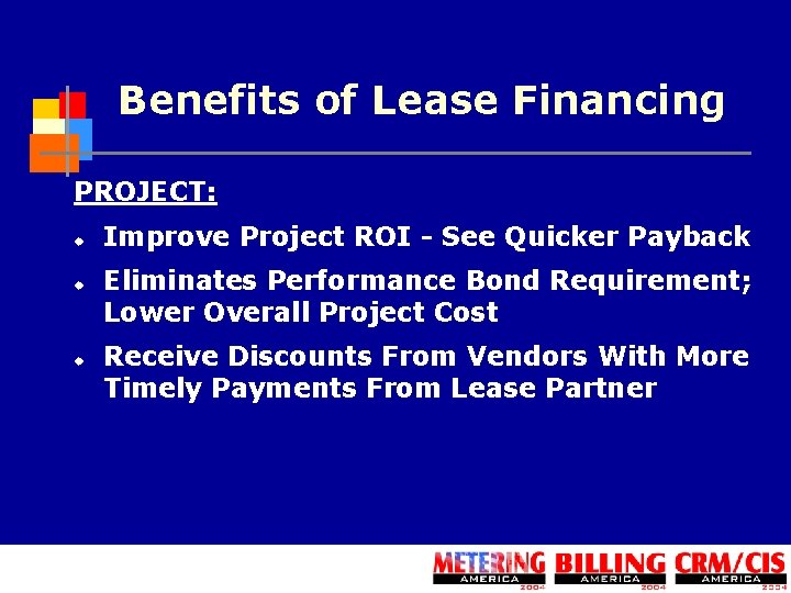 Benefits of Lease Financing PROJECT: u u u Improve Project ROI - See Quicker