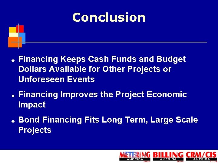 Conclusion u u u Financing Keeps Cash Funds and Budget Dollars Available for Other