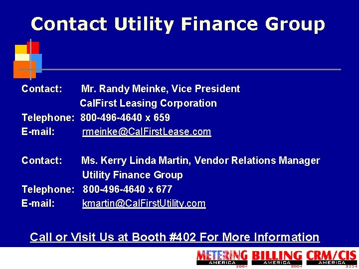 Contact Utility Finance Group Contact: Mr. Randy Meinke, Vice President Cal. First Leasing Corporation