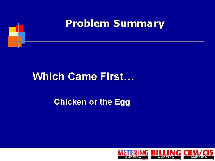 Problem Summary Which Came First… Chicken or the Egg 