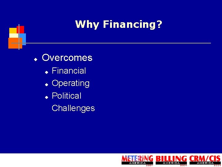 Why Financing? u Overcomes u u u Financial Operating Political Challenges 