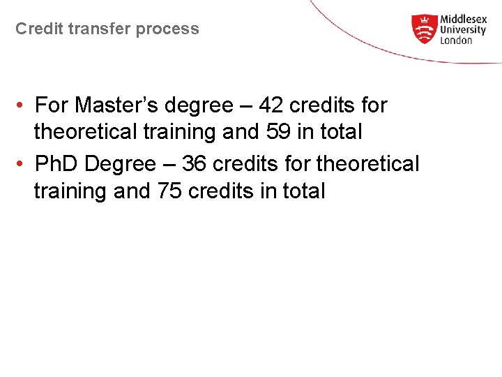 Credit transfer process • For Master’s degree – 42 credits for theoretical training and