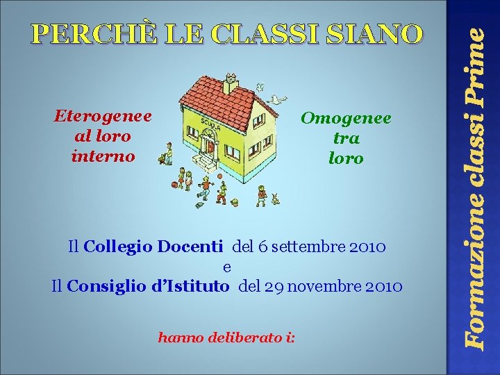 Eterogenee al loro interno Omogenee tra loro Il Collegio Docenti del 6 settembre 2010 Eterogenee al loro interno Omogenee tra loro Il Collegio Docenti del 6 settembre 2010