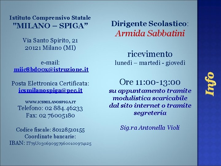 "MILANO – SPIGA” Via Santo Spirito, 21 20121 Milano (MI) e-mail: Dirigente Scolastico: Armida "MILANO – SPIGA” Via Santo Spirito, 21 20121 Milano (MI) e-mail: Dirigente Scolastico: Armida