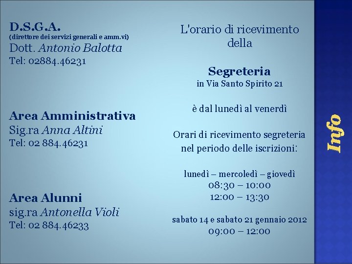 D. S. G. A. (direttore dei servizi generali e amm. vi) Dott. Antonio Balotta D. S. G. A. (direttore dei servizi generali e amm. vi) Dott. Antonio Balotta