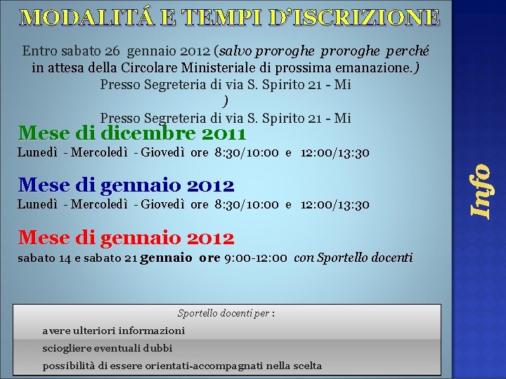 MODALITÁ E TEMPI D’ISCRIZIONE Entro sabato 26 gennaio 2012 (salvo proroghe perché in attesa MODALITÁ E TEMPI D’ISCRIZIONE Entro sabato 26 gennaio 2012 (salvo proroghe perché in attesa