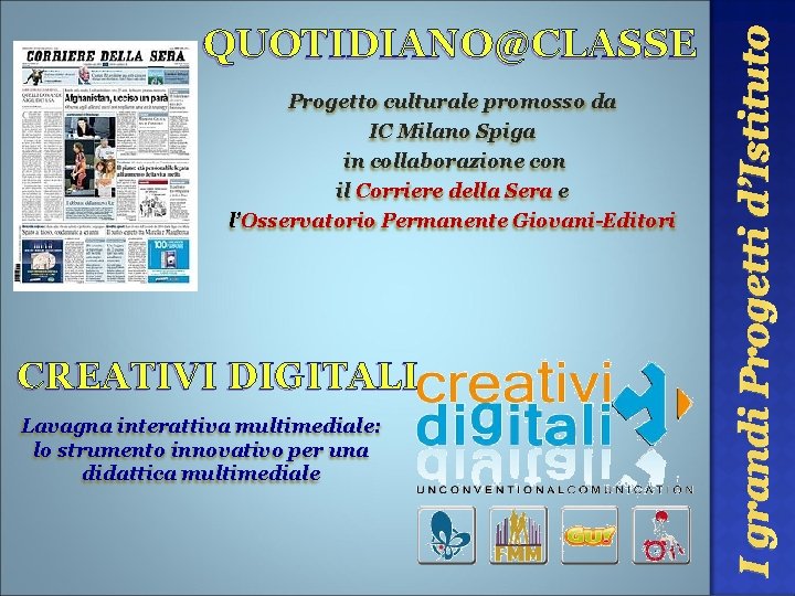 Progetto culturale promosso da IC Milano Spiga in collaborazione con il Corriere della Sera Progetto culturale promosso da IC Milano Spiga in collaborazione con il Corriere della Sera