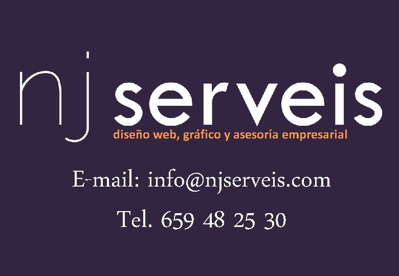 diseño web, gráfico y asesoría empresarial E-mail: info@njserveis. com Tel. 659 48 25 30