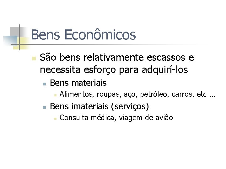 Bens Econômicos n São bens relativamente escassos e necessita esforço para adquirí-los n Bens