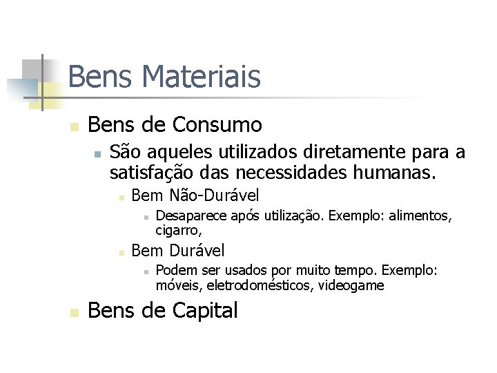 Bens Materiais n Bens de Consumo n São aqueles utilizados diretamente para a satisfação