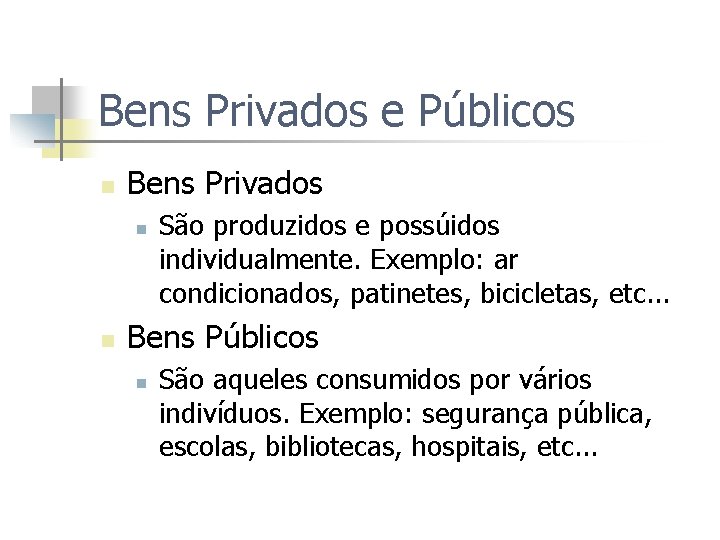 Bens Privados e Públicos n Bens Privados n n São produzidos e possúidos individualmente.