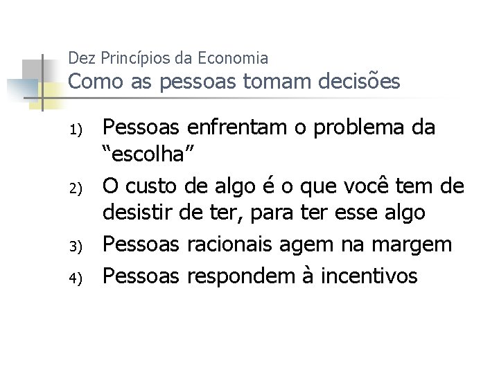 Dez Princípios da Economia Como as pessoas tomam decisões 1) 2) 3) 4) Pessoas