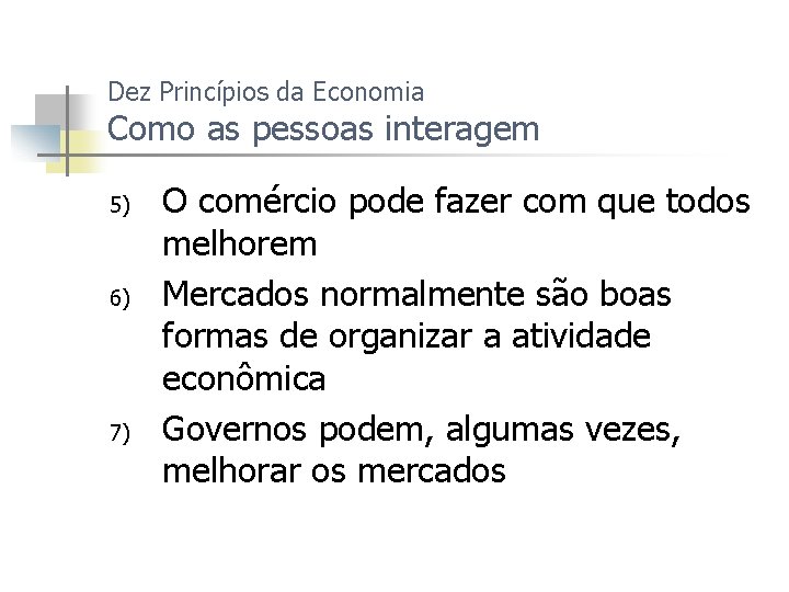 Dez Princípios da Economia Como as pessoas interagem 5) 6) 7) O comércio pode