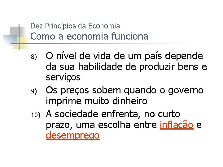 Dez Princípios da Economia Como a economia funciona 8) 9) 10) O nível de