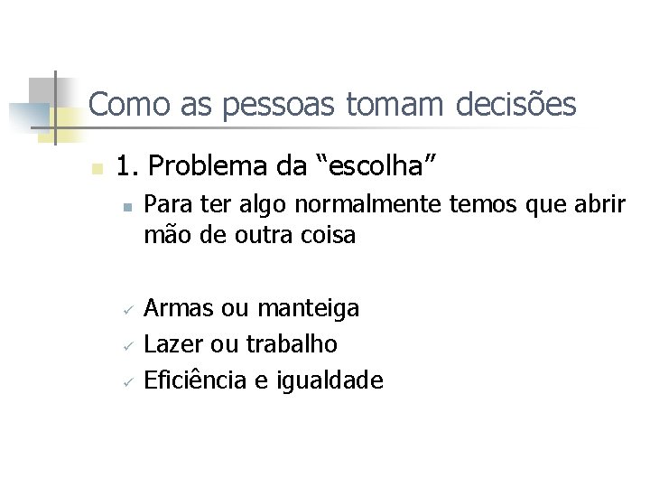 Como as pessoas tomam decisões n 1. Problema da “escolha” n ü ü ü