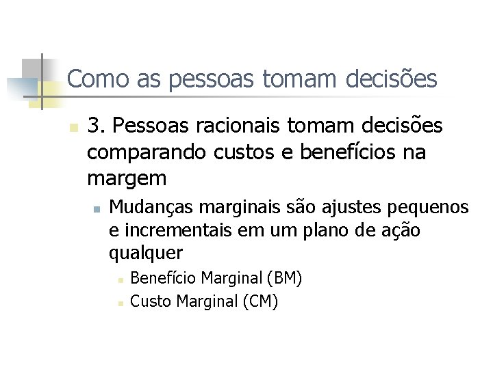 Como as pessoas tomam decisões n 3. Pessoas racionais tomam decisões comparando custos e