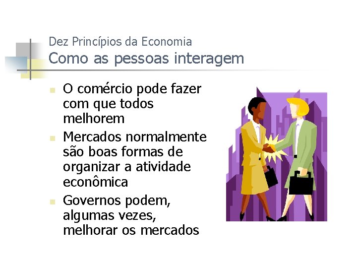 Dez Princípios da Economia Como as pessoas interagem n n n O comércio pode