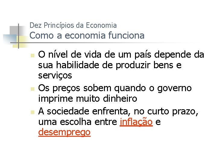 Dez Princípios da Economia Como a economia funciona n n n O nível de