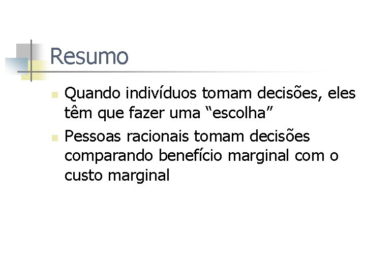 Resumo n n Quando indivíduos tomam decisões, eles têm que fazer uma “escolha” Pessoas