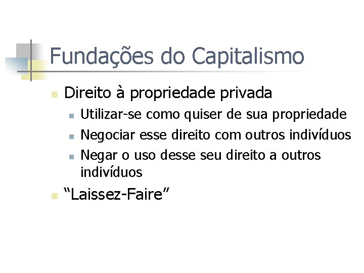 Fundações do Capitalismo n Direito à propriedade privada n n Utilizar-se como quiser de