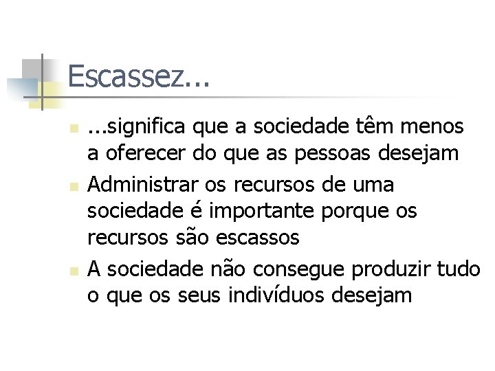 Escassez. . . n n n . . . significa que a sociedade têm