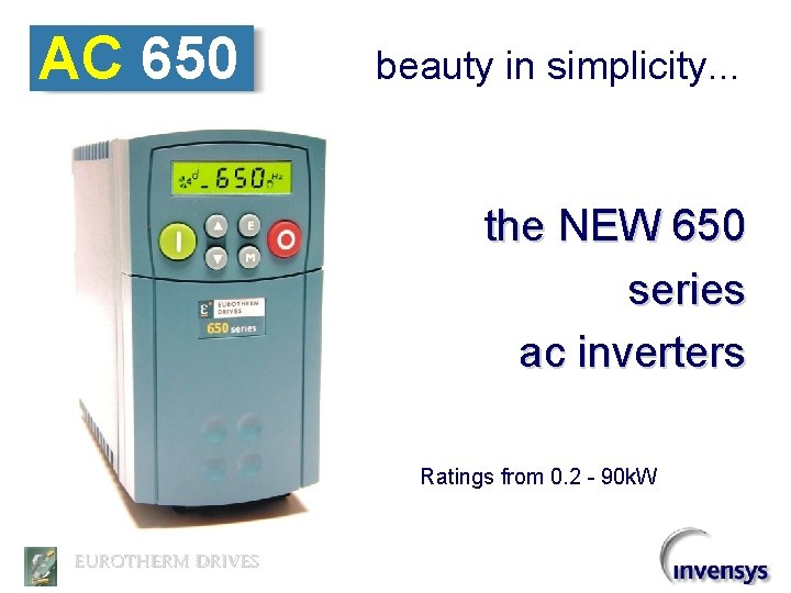AC 650 beauty in simplicity. . . the NEW 650 series ac inverters Ratings