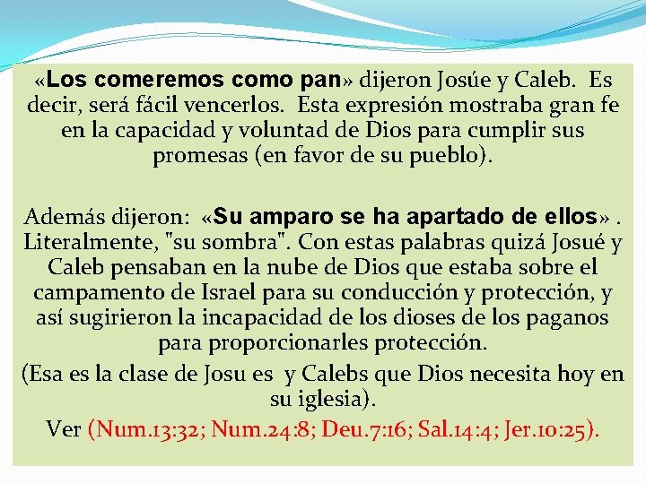  «Los comeremos como pan» dijeron Josúe y Caleb. Es decir, será fácil vencerlos.