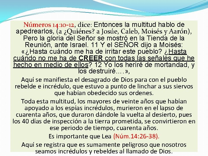 Números 14: 10 -12, dice: Entonces la multitud hablo de apedrearlos, (a ¿Quiénes? a