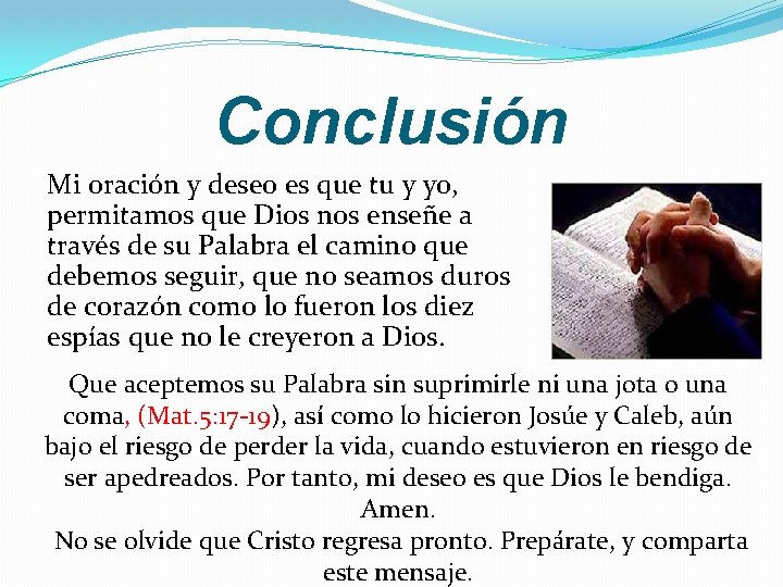 Conclusión Mi oración y deseo es que tu y yo, permitamos que Dios nos