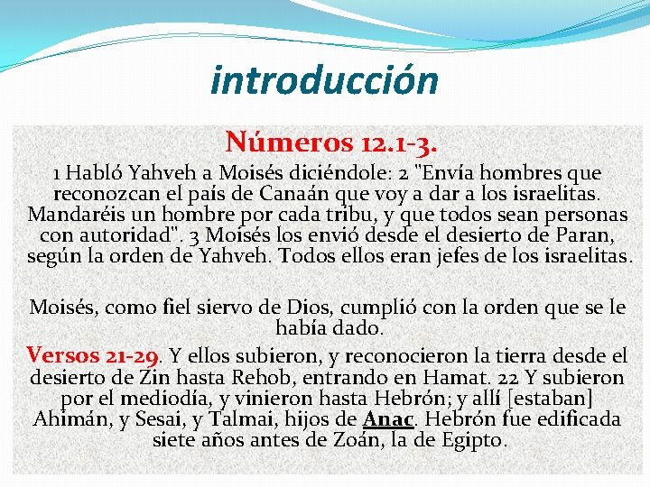 introducción Números 12. 1 -3. 1 Habló Yahveh a Moisés diciéndole: 2 "Envía hombres