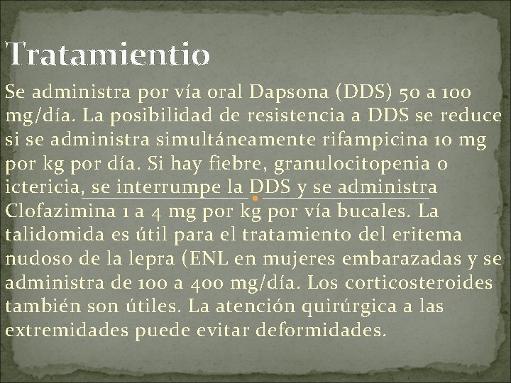 Tratamientio Se administra por vía oral Dapsona (DDS) 50 a 100 mg/día. La posibilidad