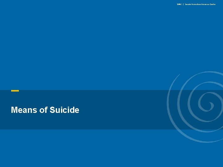 SPRC | Suicide Prevention Resource Center Means of Suicide www. sprc. org 