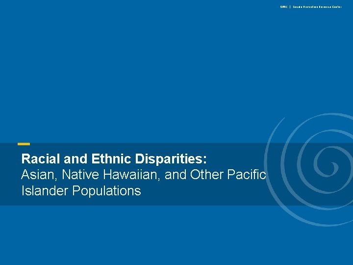 SPRC | Suicide Prevention Resource Center Racial and Ethnic Disparities: Asian, Native Hawaiian, and