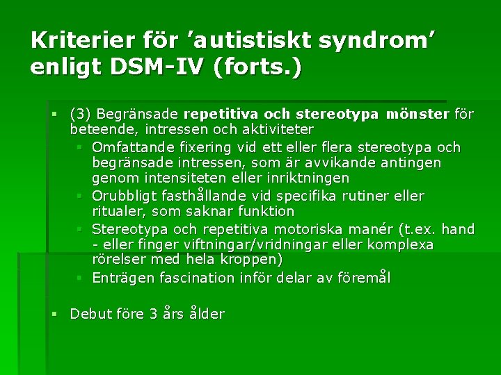 Kriterier för ’autistiskt syndrom’ enligt DSM-IV (forts. ) § (3) Begränsade repetitiva och stereotypa