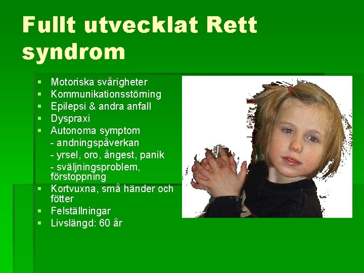 Fullt utvecklat Rett syndrom § § § Motoriska svårigheter Kommunikationsstörning Epilepsi & andra anfall