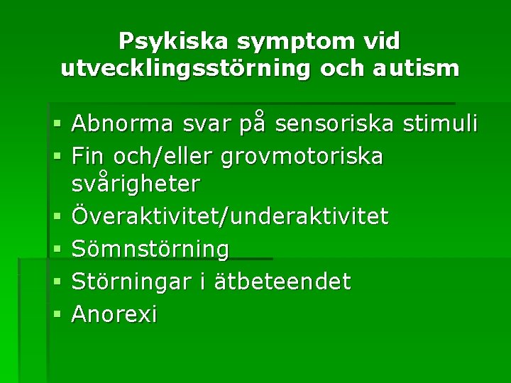 Psykiska symptom vid utvecklingsstörning och autism § Abnorma svar på sensoriska stimuli § Fin