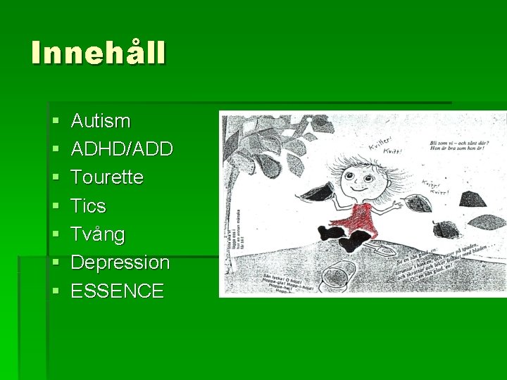 Innehåll § § § § Autism ADHD/ADD Tourette Tics Tvång Depression ESSENCE 