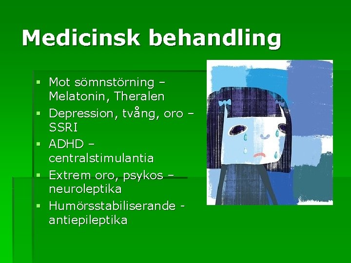 Medicinsk behandling § Mot sömnstörning – Melatonin, Theralen § Depression, tvång, oro – SSRI