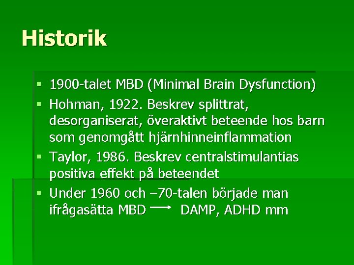 Historik § 1900 -talet MBD (Minimal Brain Dysfunction) § Hohman, 1922. Beskrev splittrat, desorganiserat,