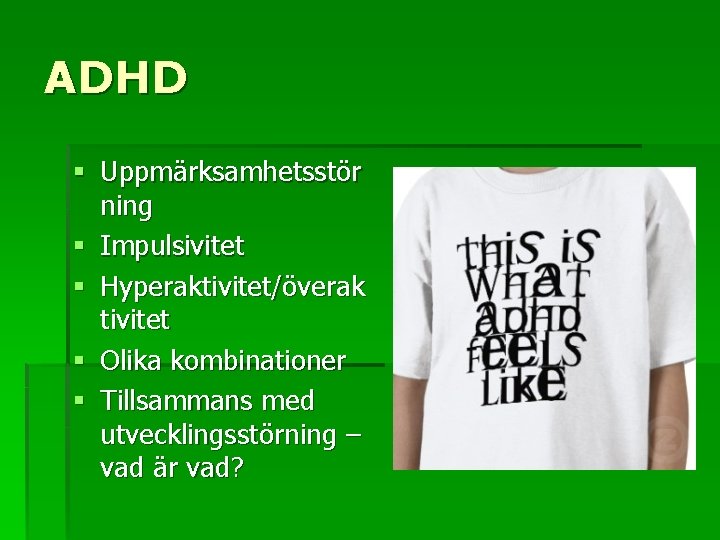 ADHD § Uppmärksamhetsstör ning § Impulsivitet § Hyperaktivitet/överak tivitet § Olika kombinationer § Tillsammans