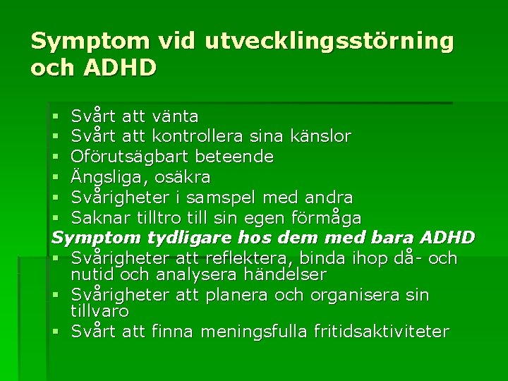 Symptom vid utvecklingsstörning och ADHD § Svårt att vänta § Svårt att kontrollera sina