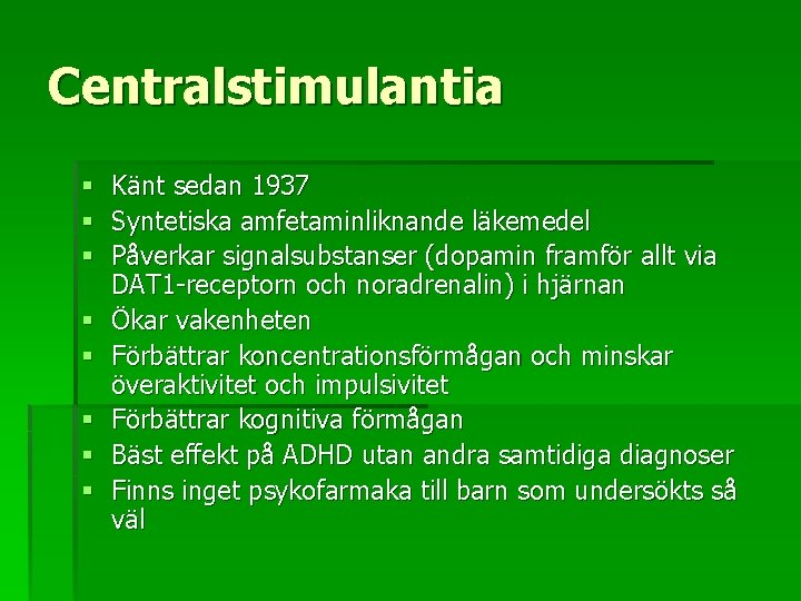 Centralstimulantia § § § § Känt sedan 1937 Syntetiska amfetaminliknande läkemedel Påverkar signalsubstanser (dopamin