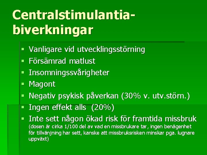 Centralstimulantiabiverkningar § § § § Vanligare vid utvecklingsstörning Försämrad matlust Insomningssvårigheter Magont Negativ psykisk