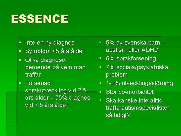 ESSENCE § § § Inte en ny diagnos Symptom <5 års ålder Olika diagnoser