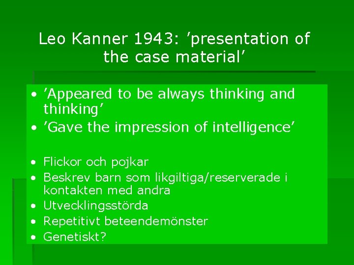 Leo Kanner 1943: ’presentation of the case material’ • ’Appeared to be always thinking