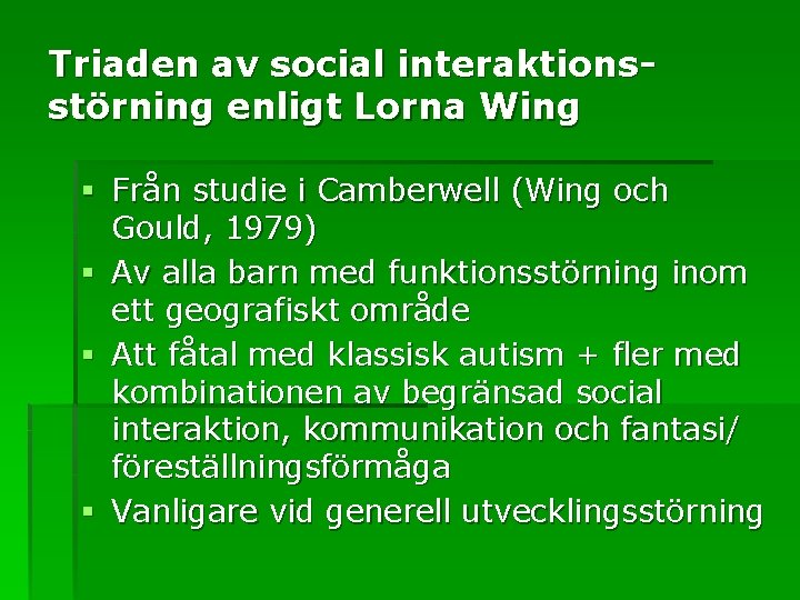 Triaden av social interaktionsstörning enligt Lorna Wing § Från studie i Camberwell (Wing och