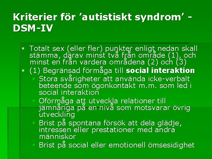 Kriterier för ’autistiskt syndrom’ DSM-IV § Totalt sex (eller fler) punkter enligt nedan skall