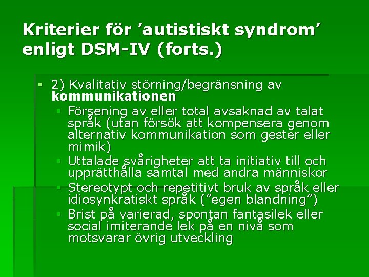 Kriterier för ’autistiskt syndrom’ enligt DSM-IV (forts. ) § 2) Kvalitativ störning/begränsning av kommunikationen