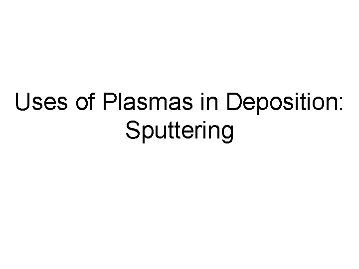 Uses of Plasmas in Deposition: Sputtering 