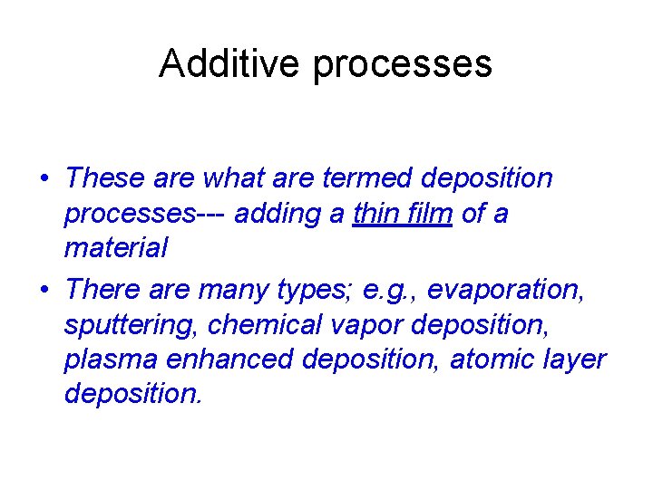 Additive processes • These are what are termed deposition processes--- adding a thin film